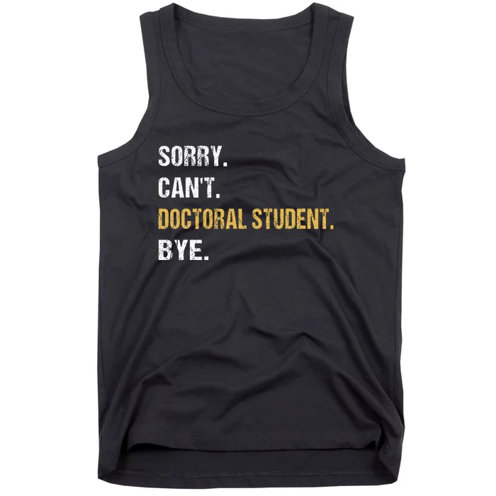 Sorry CanT Doctoral Student Bye Phd Graduation Student Grad Tank Top