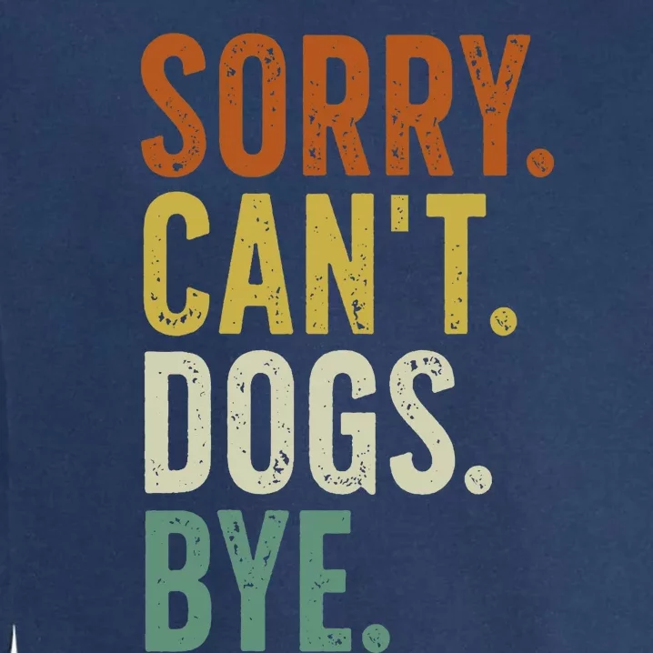 Sorry CanT Dog Bye Garment-Dyed Sweatshirt