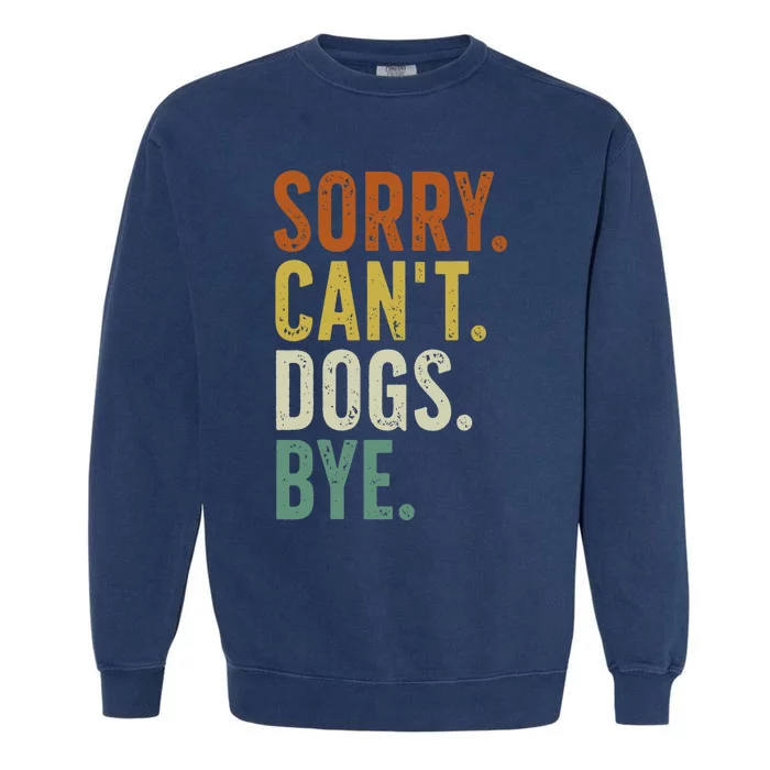 Sorry CanT Dog Bye Garment-Dyed Sweatshirt