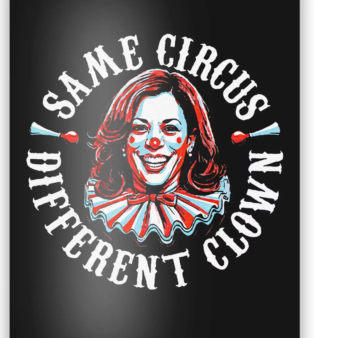 Same Circus Different Clown Funny Kamala Harris Clown Gift Poster