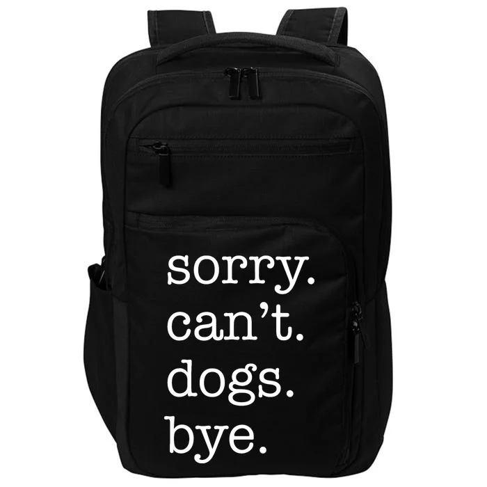 Sorry CanT Dogs Bye Funny Dog Lover Excuse Saying Slogan Impact Tech Backpack