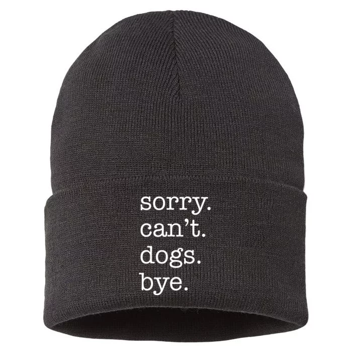 Sorry CanT Dogs Bye Funny Dog Lover Excuse Saying Slogan Sustainable Knit Beanie