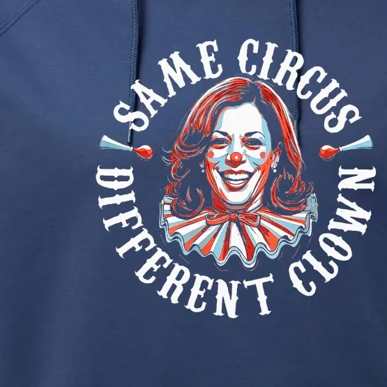 Same Circus Different Clown Anti Kamala 2024 Performance Fleece Hoodie