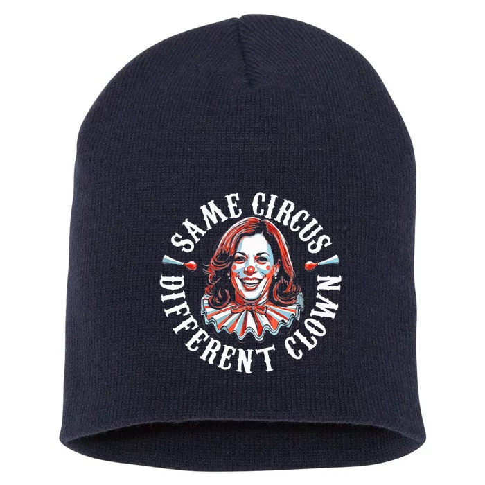 Same Circus Different Clown Anti Kamala 2024 Short Acrylic Beanie