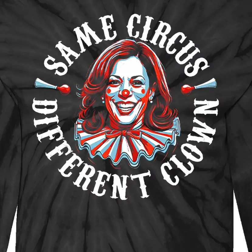 Same Circus Different Clown Funny Kamala Harris Clown Tie-Dye Long Sleeve Shirt