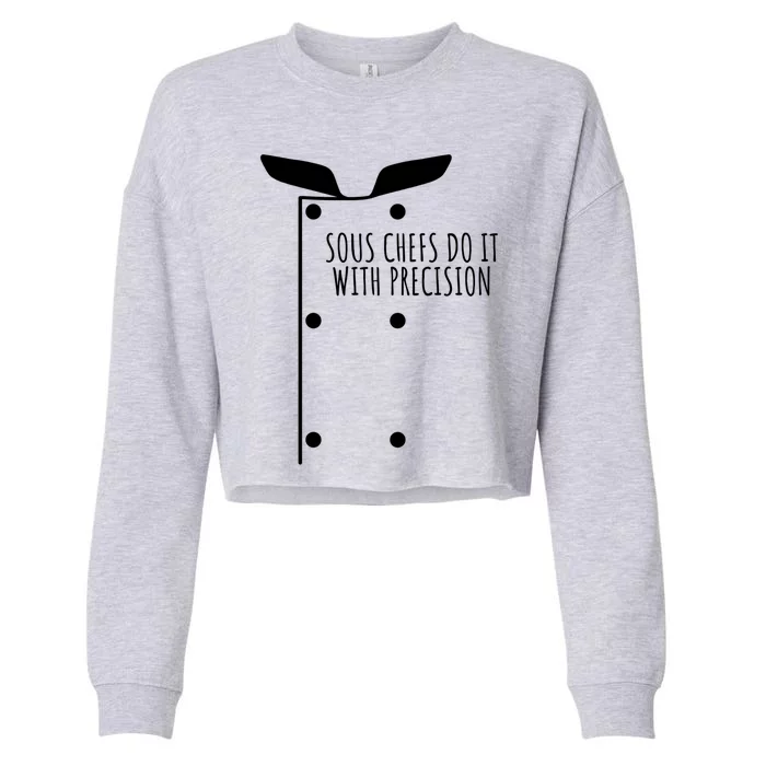 Sous Chefs Do It With Precision Great Gift Cropped Pullover Crew