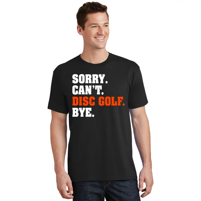 Sorry Cant Disc Golf Bye T-Shirt