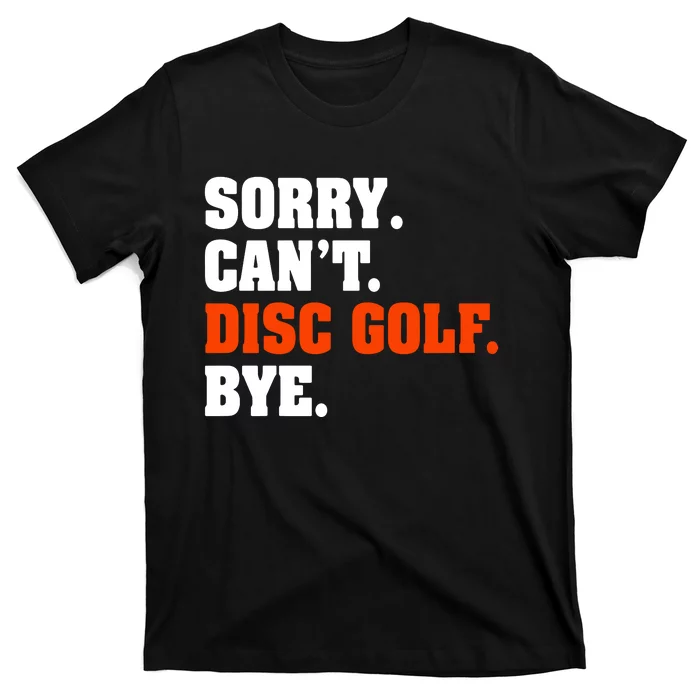 Sorry Cant Disc Golf Bye T-Shirt