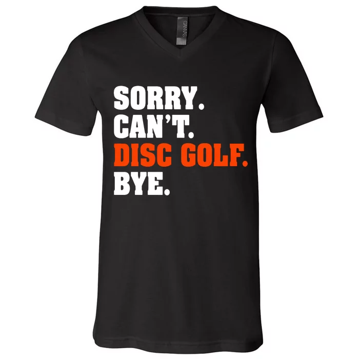 Sorry Cant Disc Golf Bye V-Neck T-Shirt