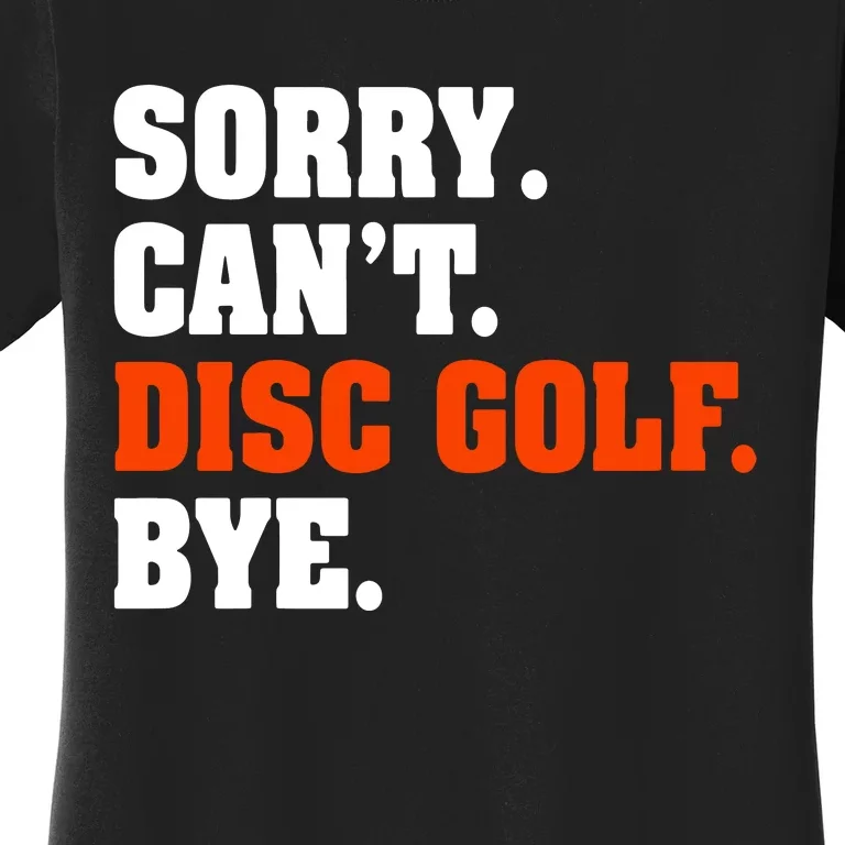 Sorry Cant Disc Golf Bye Women's T-Shirt