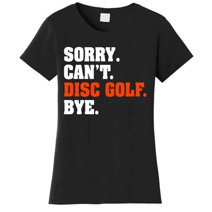 Sorry Cant Disc Golf Bye Women's T-Shirt