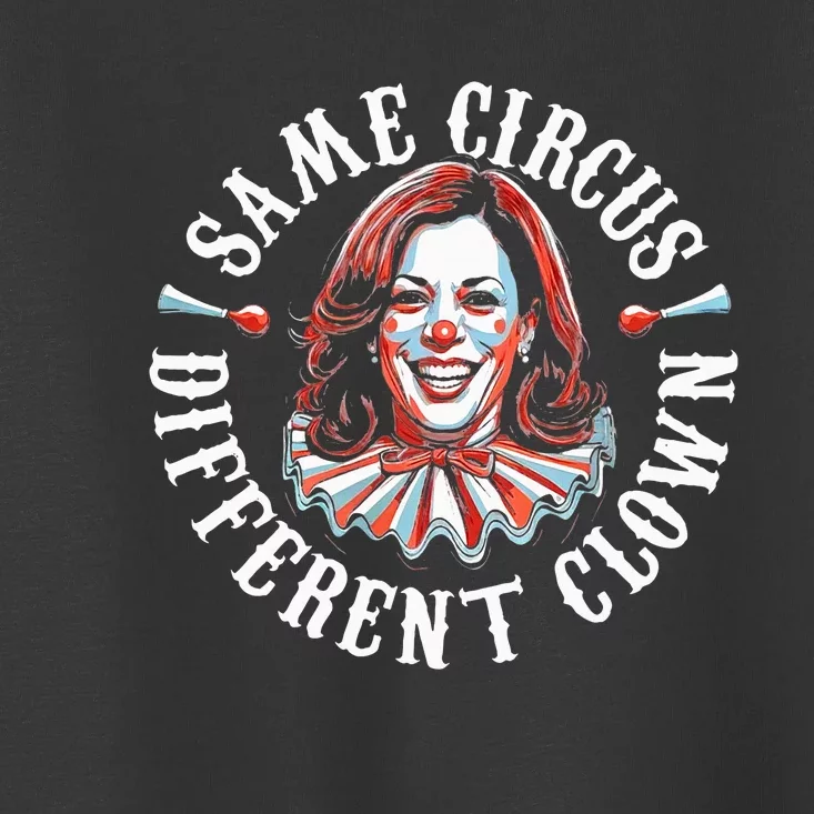 Same Circus Different Clown Anti Kamala 2024 Toddler T-Shirt