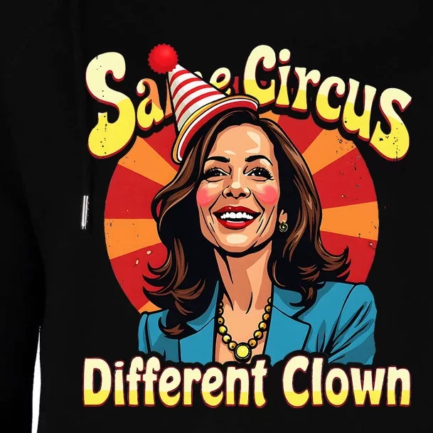 Same Circus Different Clown Kamala Harris Election Day 2024 Womens Funnel Neck Pullover Hood