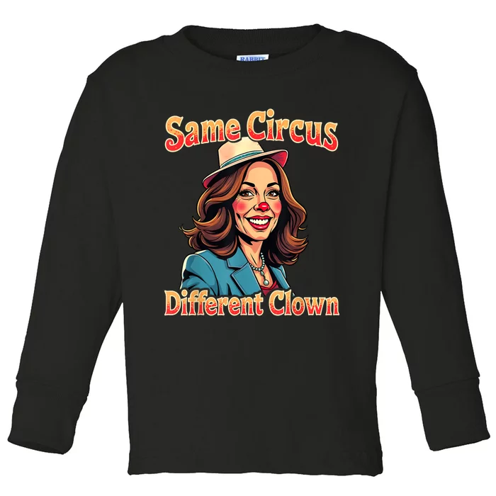 Same Circus Different Clown Election Day Kamala Harris 2024 Toddler Long Sleeve Shirt