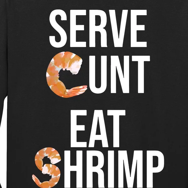 Serve Cunt Eat Shrimp Tall Long Sleeve T-Shirt