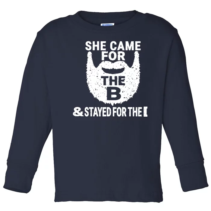 She Came For The B And Stayed For The D Funny Beard Toddler Long Sleeve Shirt