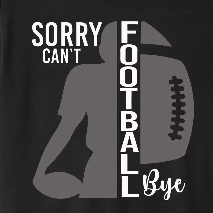 Sorry CanT Football Bye Funny Football Lovers ChromaSoft Performance T-Shirt