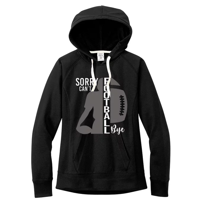 Sorry CanT Football Bye Funny Football Lovers Women's Fleece Hoodie