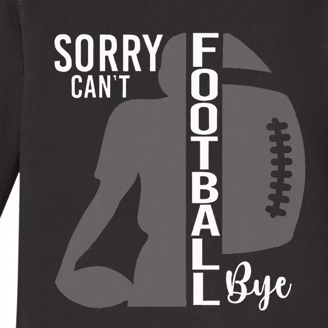 Sorry CanT Football Bye Funny Football Lovers Baby Long Sleeve Bodysuit