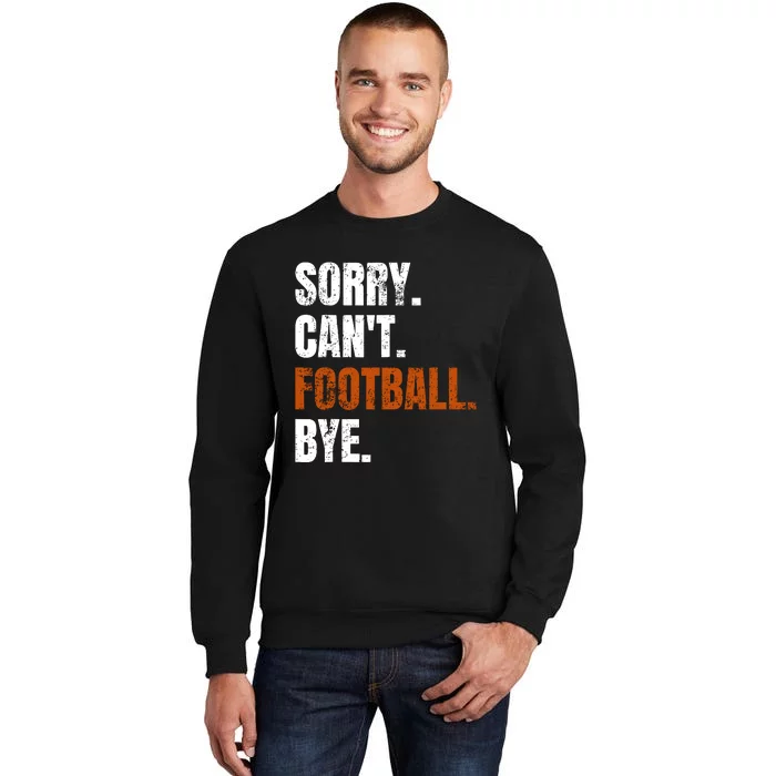 Sorry CanT Football Bye Retro Football Lovers Fan Football Tall Sweatshirt