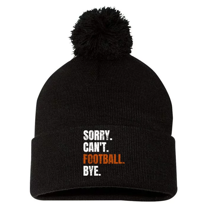 Sorry CanT Football Bye Retro Football Lovers Fan Football Pom Pom 12in Knit Beanie