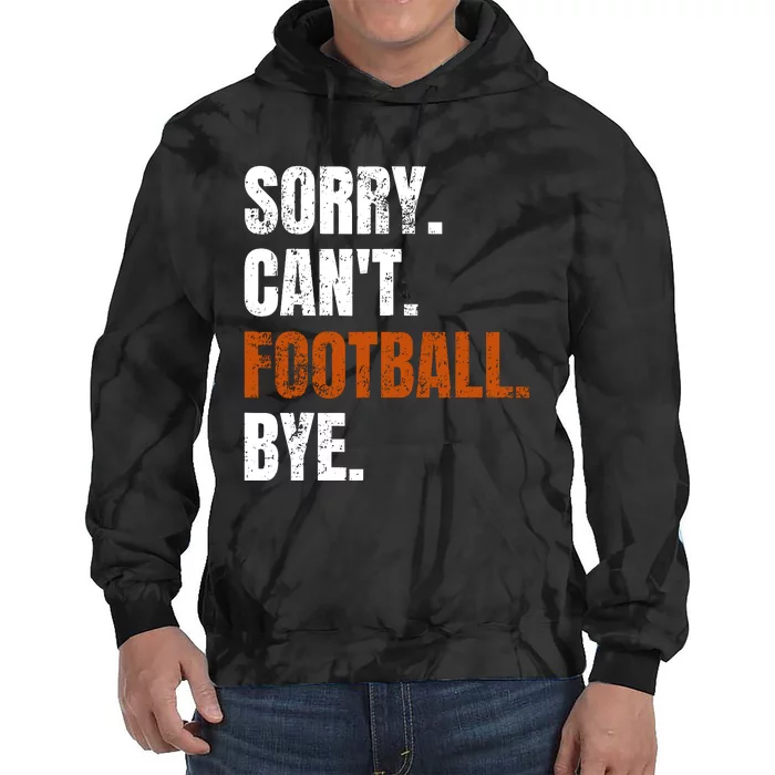 Sorry CanT Football Bye Retro Football Lovers Fan Football Tie Dye Hoodie