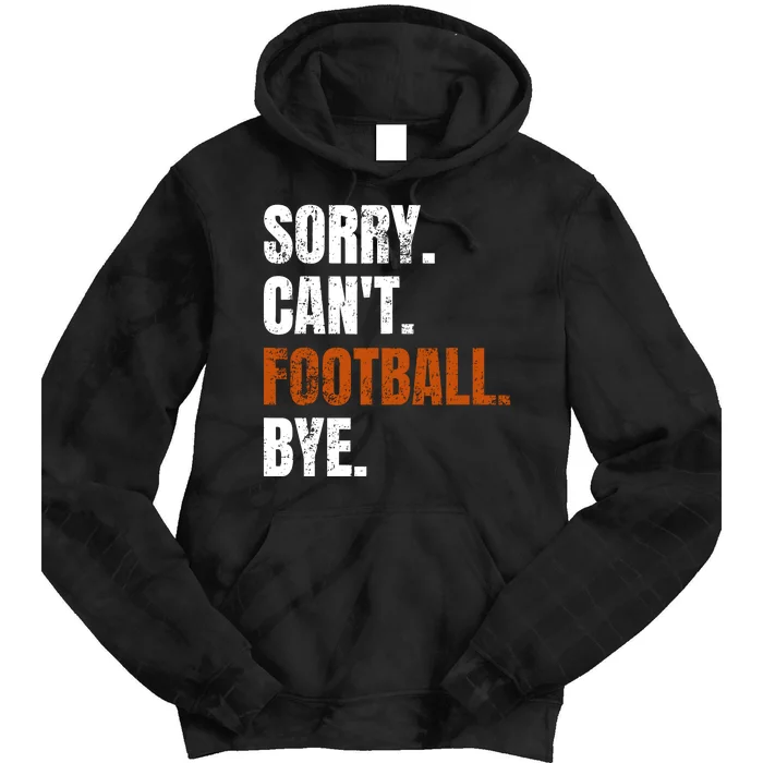 Sorry CanT Football Bye Retro Football Lovers Fan Football Tie Dye Hoodie