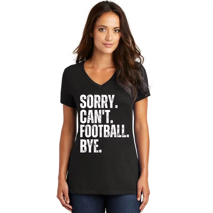 Sorry Cant Football Bye Funny Football Lovers Quote Women's V-Neck T-Shirt