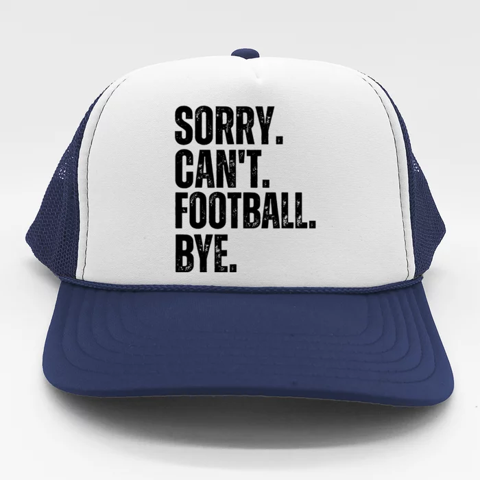 Sorry Cant Football Bye Funny Football Lovers Quote Trucker Hat