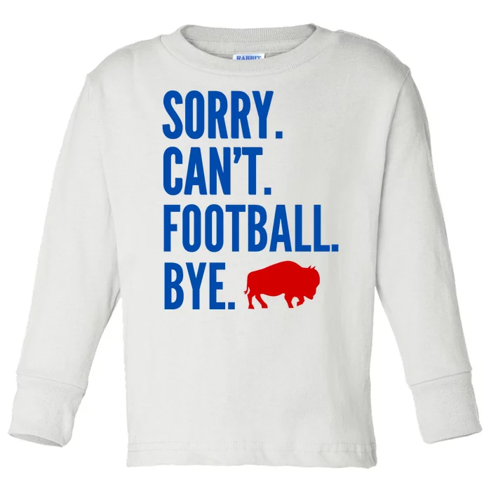 Sorry CanT Football Bye Buffalo Toddler Long Sleeve Shirt