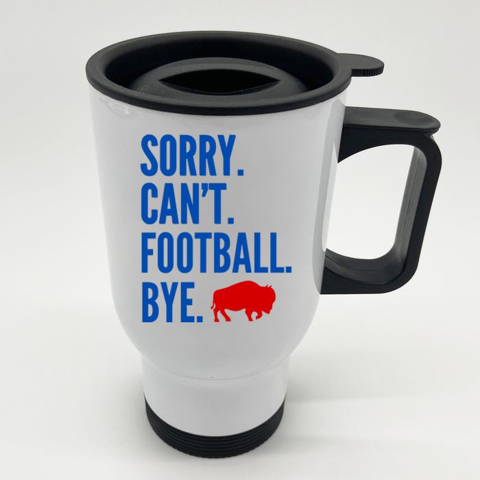 Sorry CanT Football Bye Buffalo Front & Back Stainless Steel Travel Mug