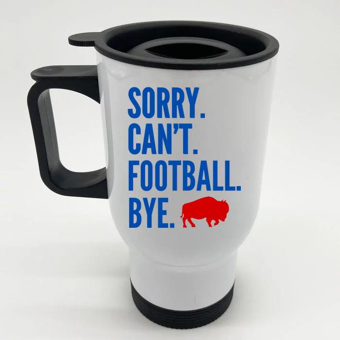 Sorry CanT Football Bye Buffalo Front & Back Stainless Steel Travel Mug