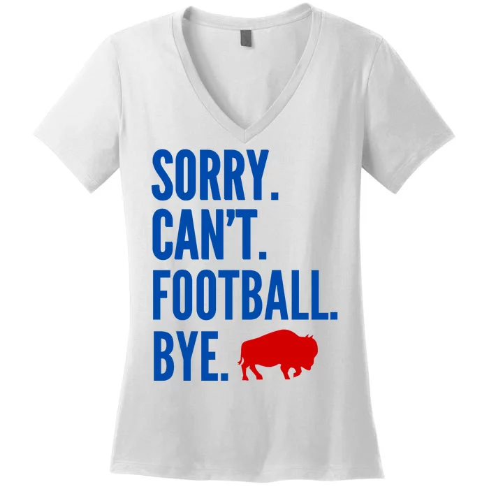 Sorry CanT Football Bye Buffalo Women's V-Neck T-Shirt