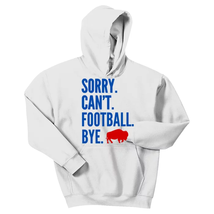 Sorry CanT Football Bye Buffalo Kids Hoodie