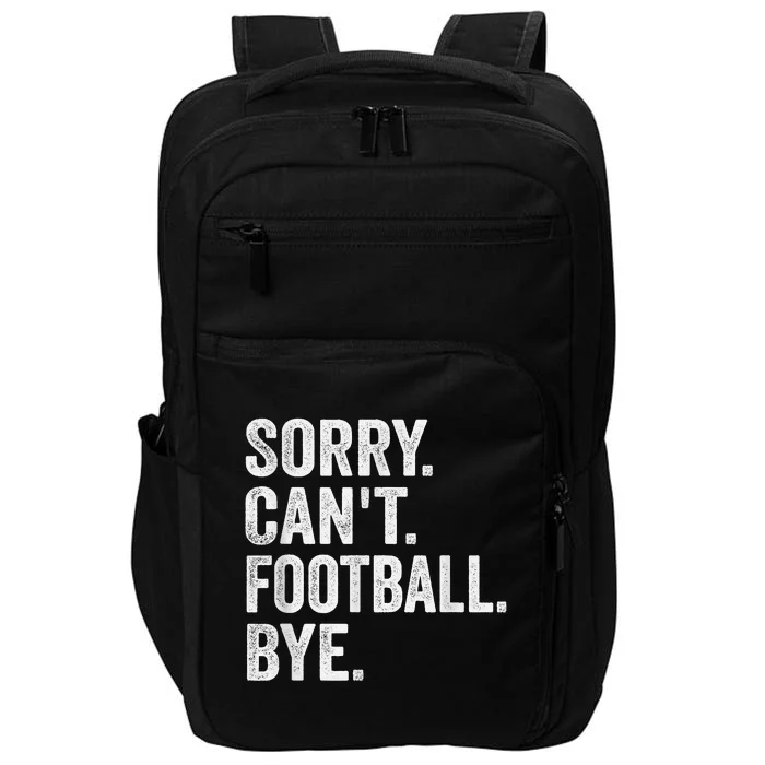 Sorry Cant Football Bye Funny Quote Fan Football Player Impact Tech Backpack