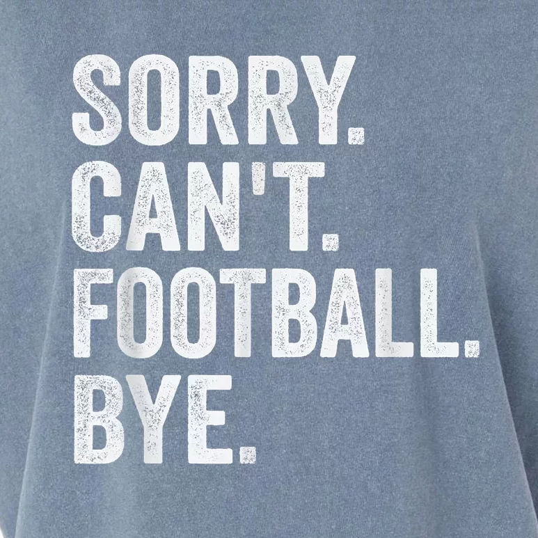 Sorry Cant Football Bye Funny Quote Fan Football Player Garment-Dyed Women's Muscle Tee