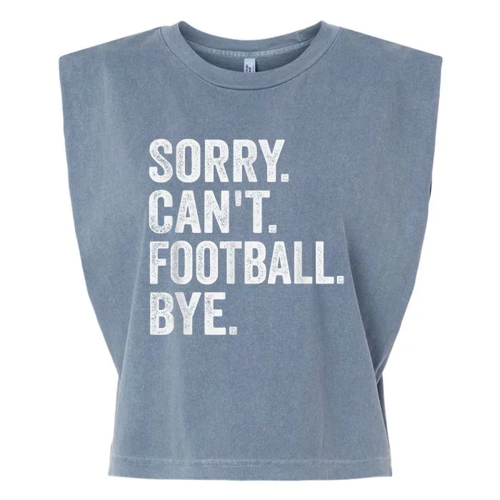 Sorry Cant Football Bye Funny Quote Fan Football Player Garment-Dyed Women's Muscle Tee