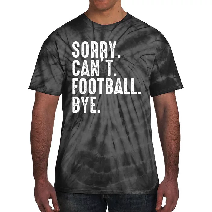 Sorry CanT Football Bye Tie-Dye T-Shirt