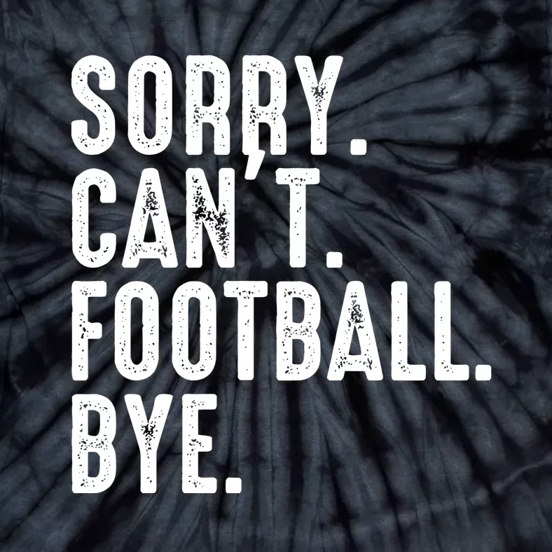 Sorry CanT Football Bye Tie-Dye T-Shirt