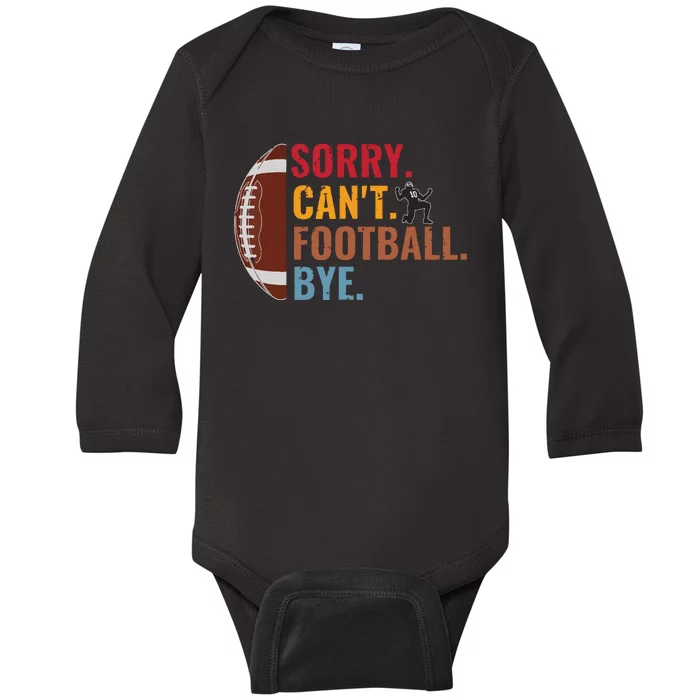 Sorry Cant Football Bye Funny Football Vintage Retro Baby Long Sleeve Bodysuit