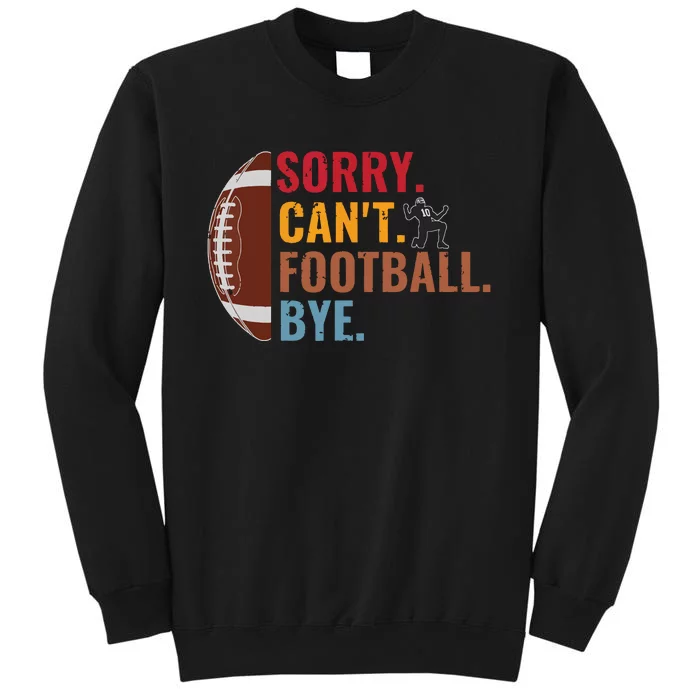 Sorry Cant Football Bye Funny Football Vintage Retro Tall Sweatshirt