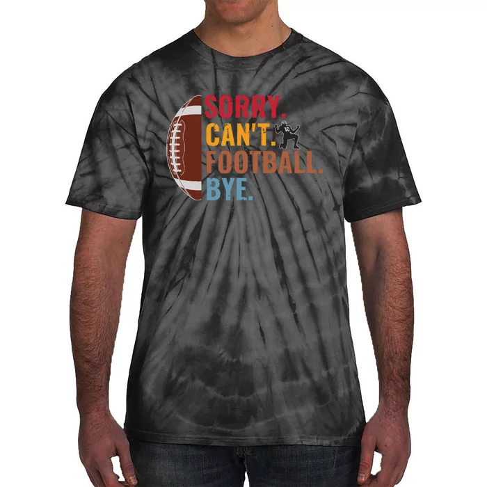 Sorry Cant Football Bye Funny Football Vintage Retro Tie-Dye T-Shirt