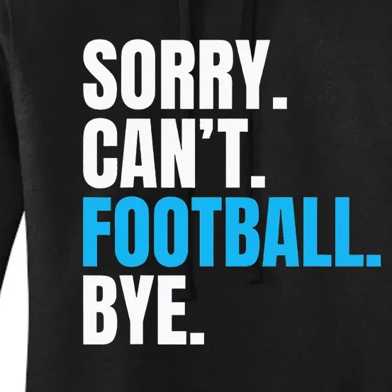 Sorry Cant Football Bye Funny Footballer Women's Pullover Hoodie