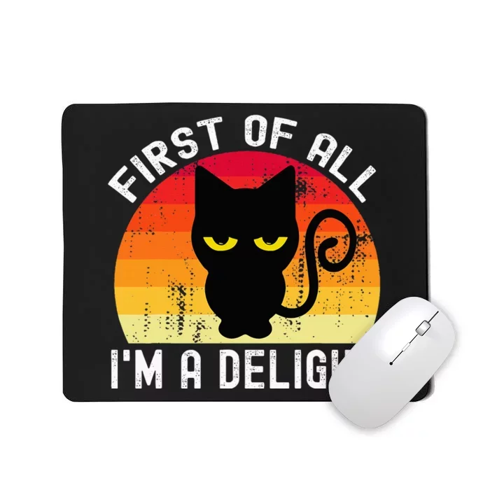 Snarky Cat First Of All IM A Delight Sarcastic Kitty Mousepad