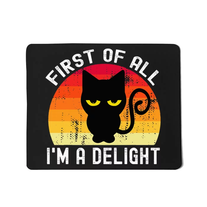 Snarky Cat First Of All IM A Delight Sarcastic Kitty Mousepad