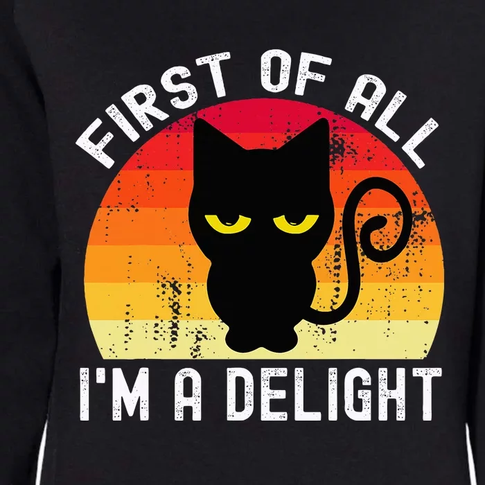 Snarky Cat First Of All IM A Delight Sarcastic Kitty Womens California Wash Sweatshirt