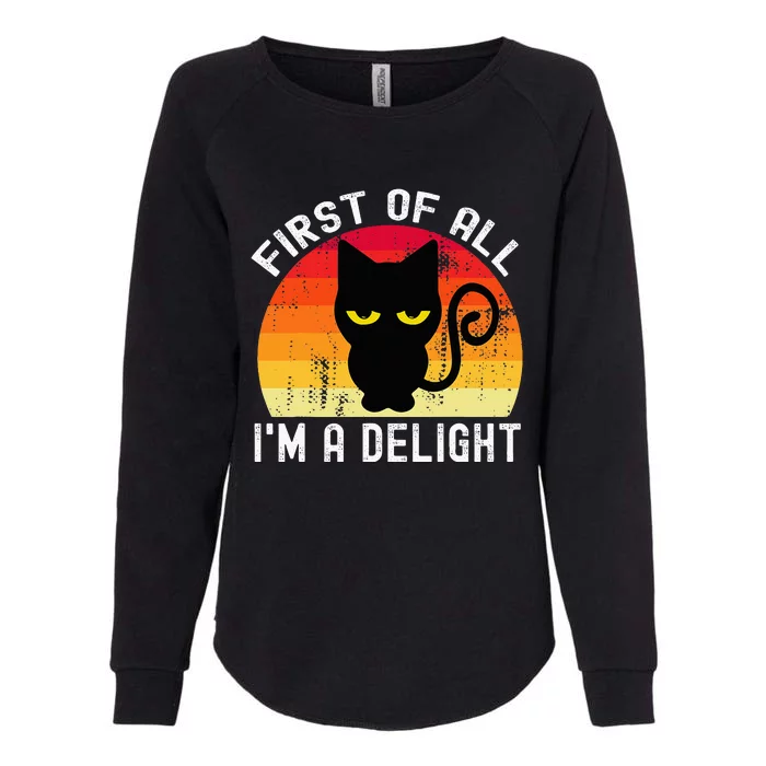 Snarky Cat First Of All IM A Delight Sarcastic Kitty Womens California Wash Sweatshirt