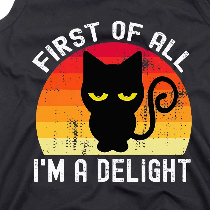 Snarky Cat First Of All IM A Delight Sarcastic Kitty Tank Top