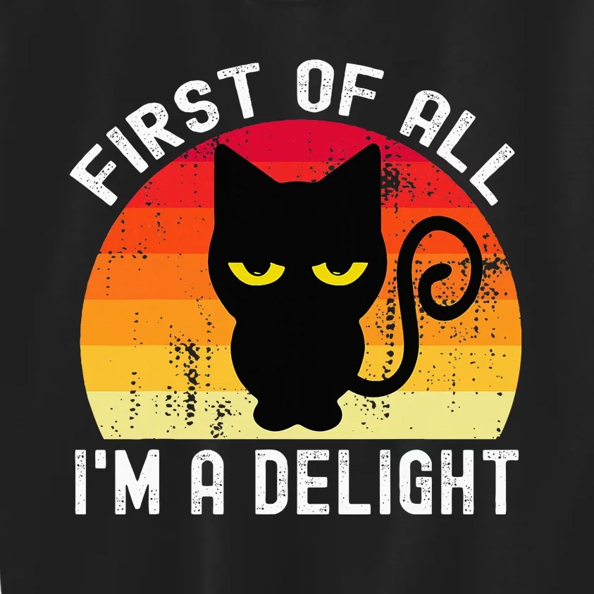 Snarky Cat First Of All IM A Delight Sarcastic Kitty Kids Sweatshirt