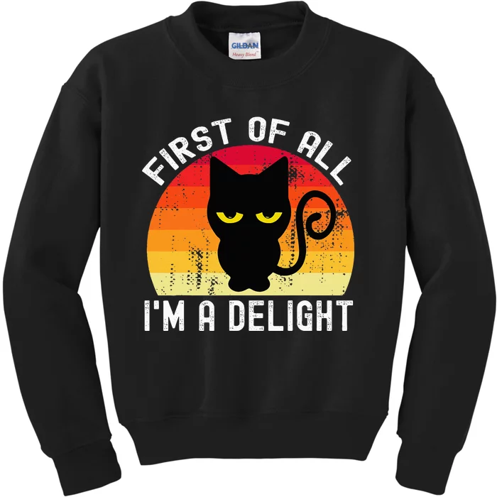 Snarky Cat First Of All IM A Delight Sarcastic Kitty Kids Sweatshirt